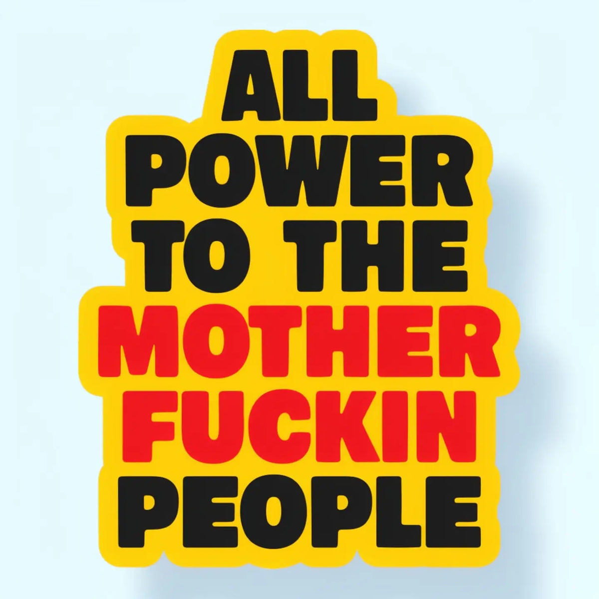 All Power To the Mother Fuckin People Sticker