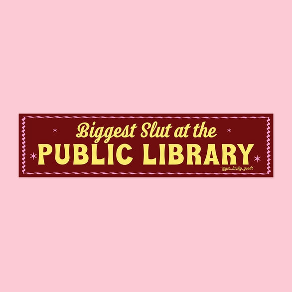 Biggest Slut At the Public Library Bumper Sticker