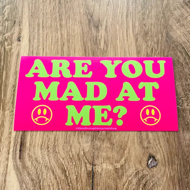 Are You Mad At Me Bumper Sticker
