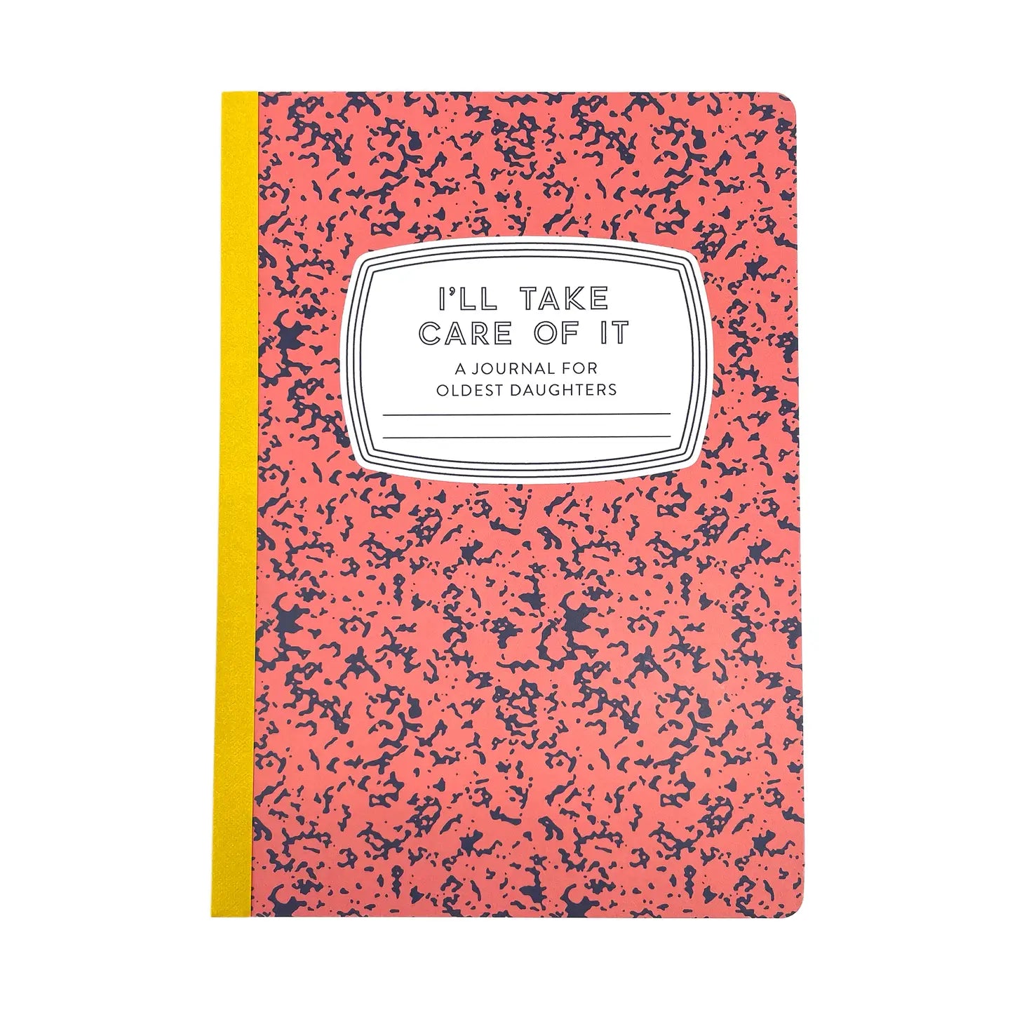 I'll Take Care of It: A Journal For Oldest Daughters
