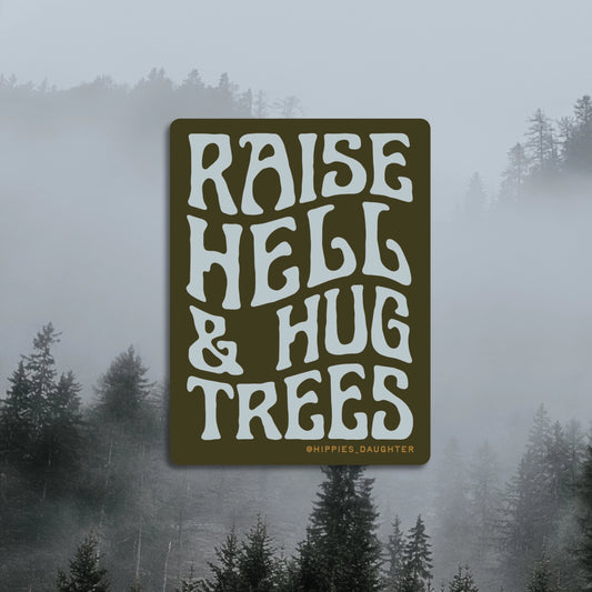 Raise Hell & Hug Trees Sticker