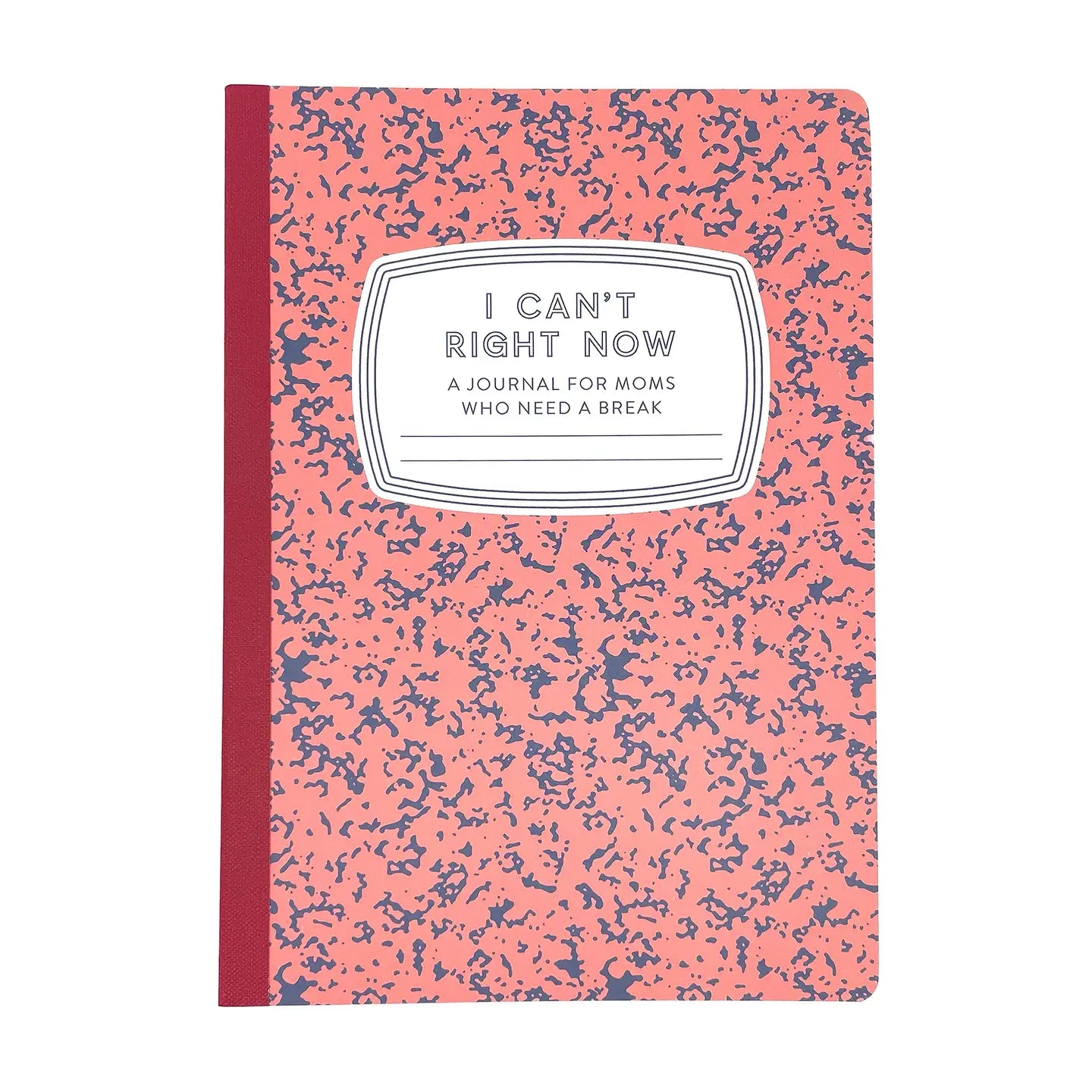 I Can't Right Now: A Journal For Moms Who Need A Break