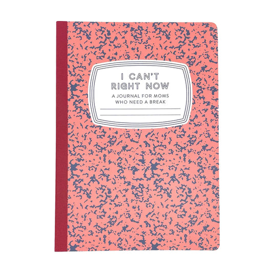I Can't Right Now: A Journal For Moms Who Need A Break