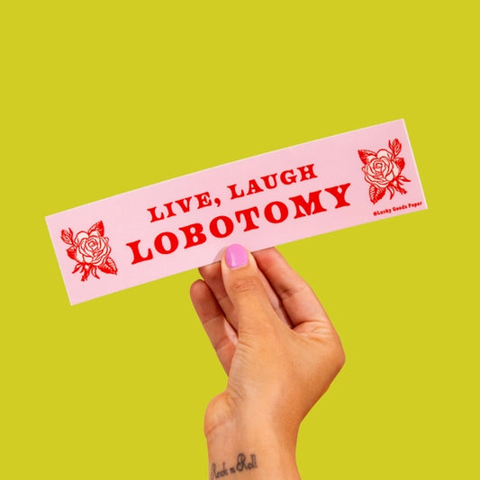 Live Laugh Lobotomy Bumper Sticker