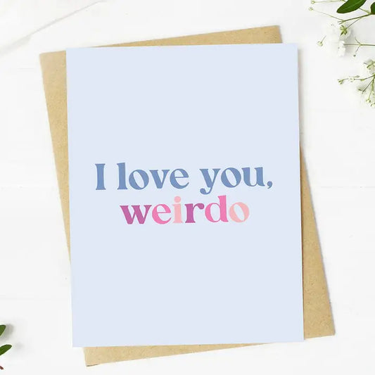 I Love You, Weirdo Card