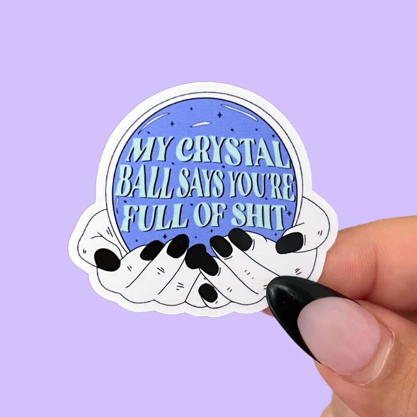 My Crystal Ball Says You're Full of Shit Sticker