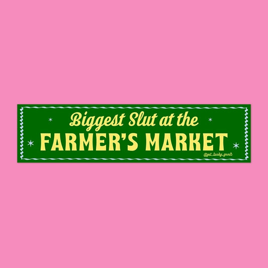 Biggest Slut At Farmer’s Market Bumper Sticker