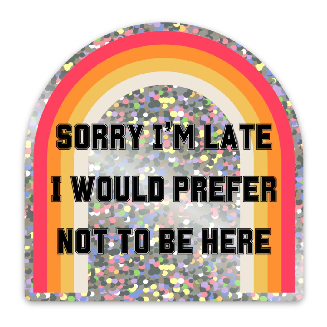 Sorry I'm Late Sticker