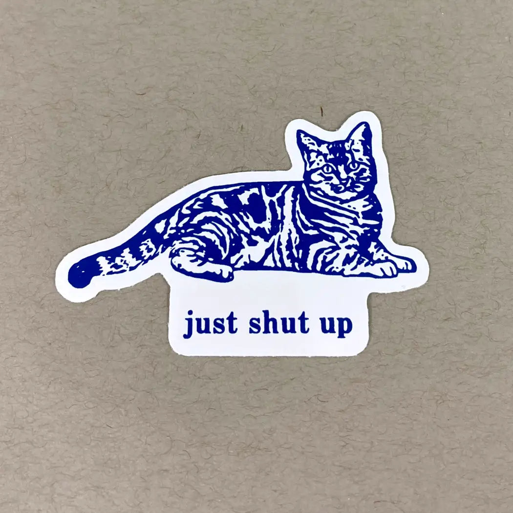 Just Shut Up Sticker