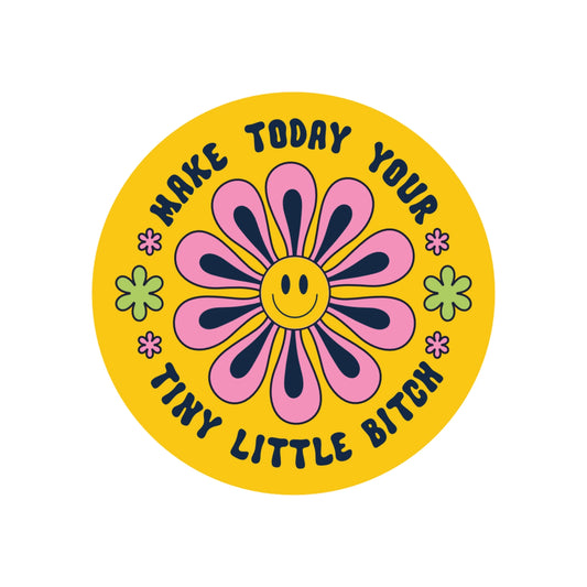 Make Today Your Tiny Bitch Sticker