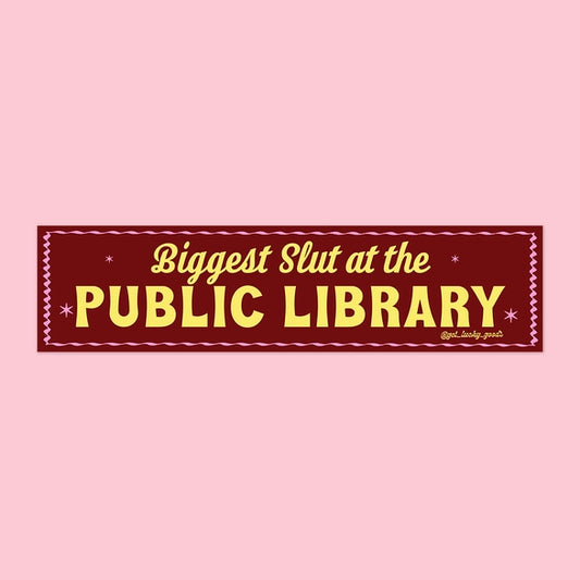 Biggest Slut At the Public Library Bumper Sticker