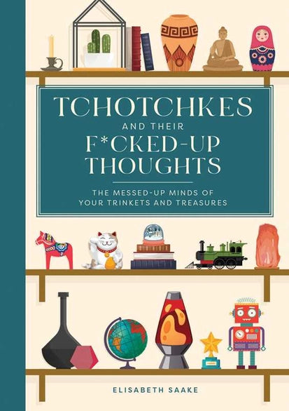Tchotchkes and Their Fucked-Up Thoughts