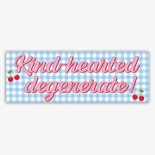Kind Hearted Degenerate Bumper Sticker