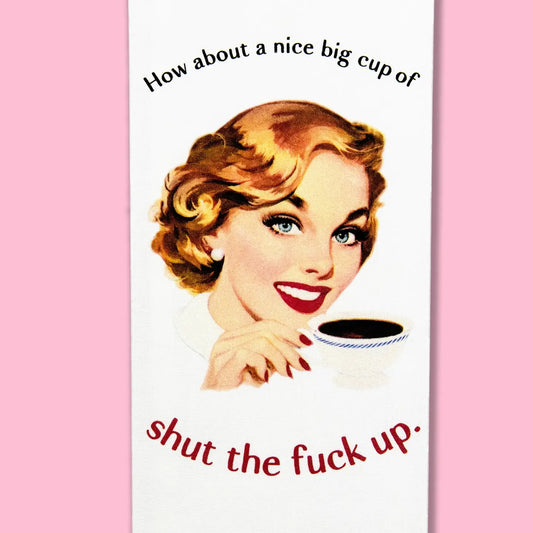 How About A Nice Big Cup of Stfu Kitchen Towel