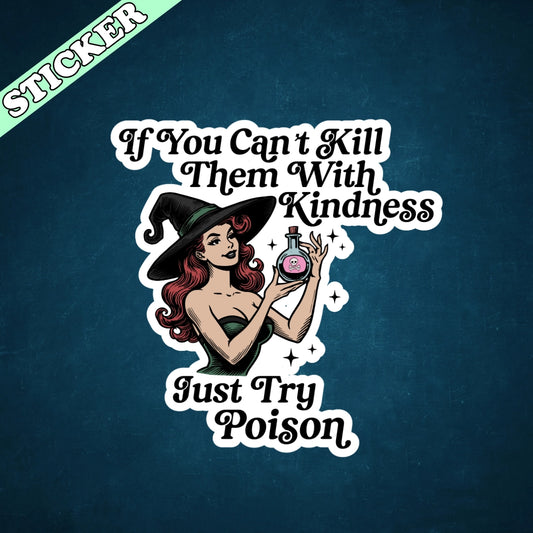 If You Cant Kill Them with Kindness Just Try Poison Sticker