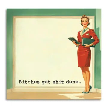 Bitches Get Shit Done - Funny Sarcastic Sticky Note Pad